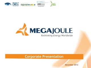Rethinking Energy Worldwide




Corporate Presentation

                             December 2012
 