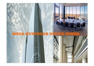 MEGA KUNINGAN OFFICE TOWER
 