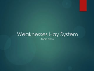 Weaknesses Hay System
Topic No: 5
 