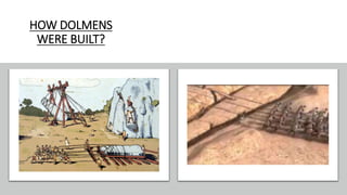 HOW DOLMENS
WERE BUILT?
 