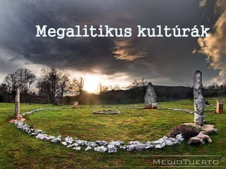 Megalitikus kultúrák
 