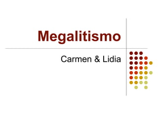 Megalitismo Carmen & Lidia 