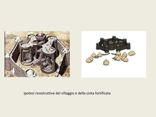 Ipotesi ricostruttive del villaggio e della cinta fortificata 