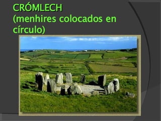 CRÓMLECH (menhires colocados en círculo) 