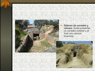 Dólmen de corredor y cámara.  Suele presentar un corredor exterior y al final una cámara funeraria. 