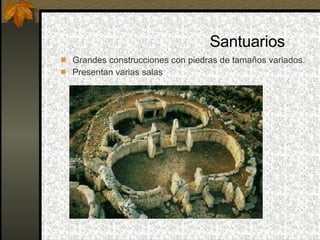 Santuarios Grandes construcciones con piedras de tamaños variados. Presentan varias salas 