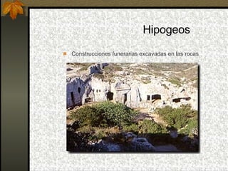 Hipogeos Construcciones funerarias excavadas en las rocas 