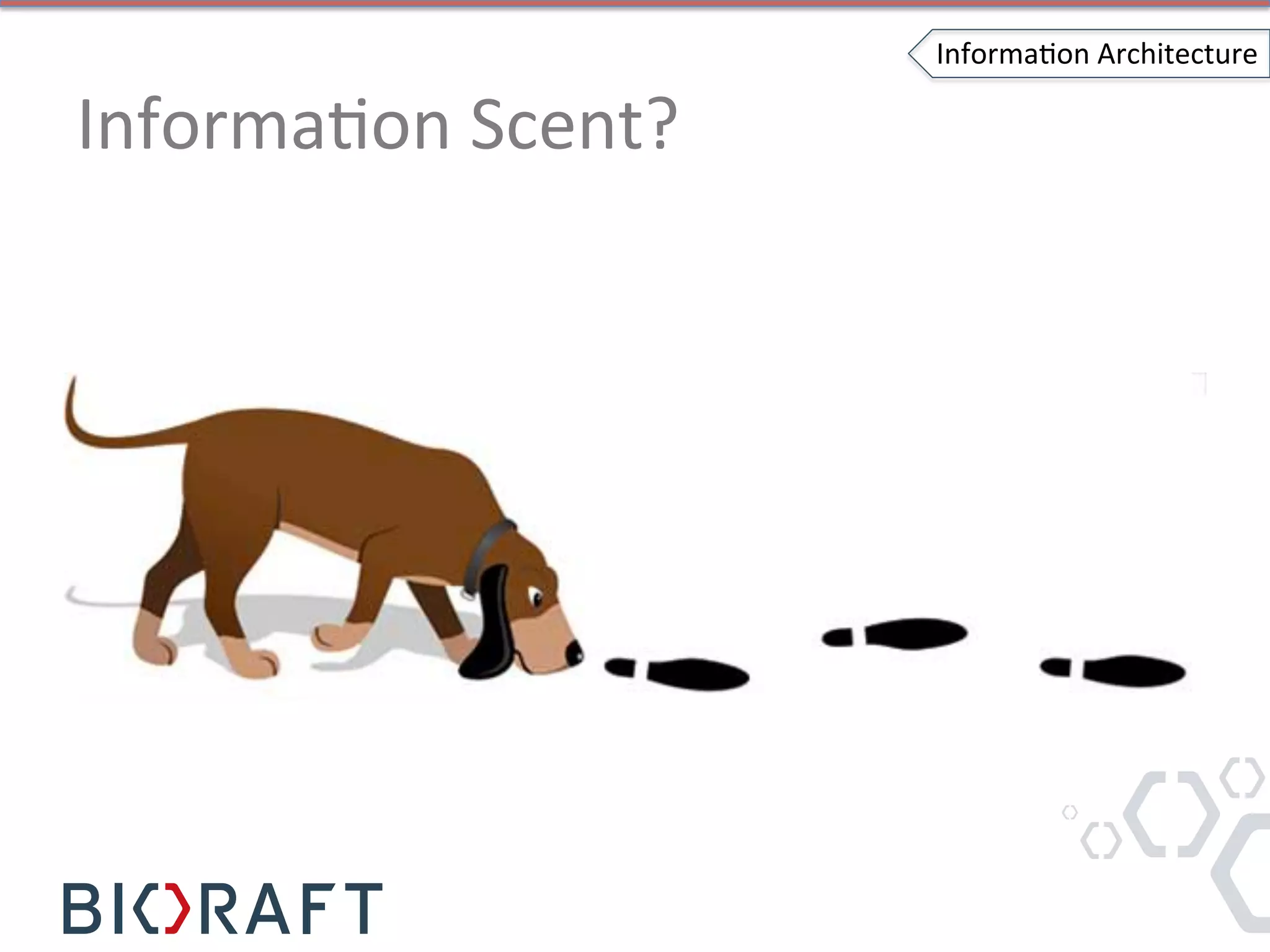 InformaIon	
  Scent?	
  
InformaIon	
  Architecture	
  
 