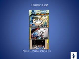 Comic-Con
Pictures and Footage of Comic-Con
 