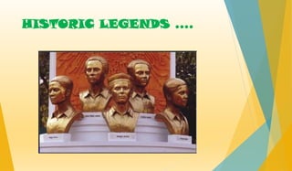 HISTORIC LEGENDS ....
 