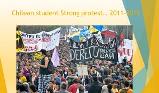 Chilean student Strong protest.. 2011-2012
 