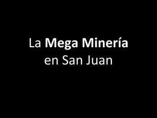La  Mega Minería  en San Juan 