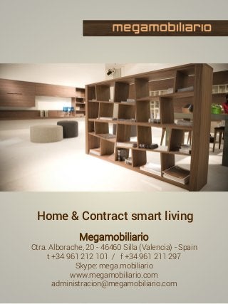 Home & Contract smart living
Megamobiliario
Ctra. Alborache, 20 - 46460 Silla (Valencia) - Spain
t +34 961 212 101 / f +34...