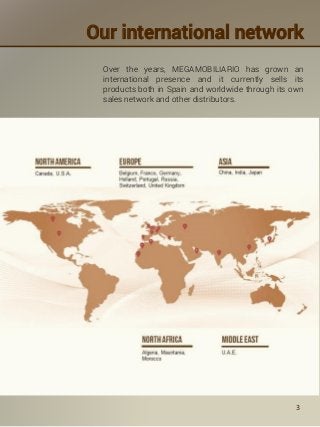Over the years, MEGAMOBILIARIO has grown an
international presence and it currently sells its
products both in Spain and w...