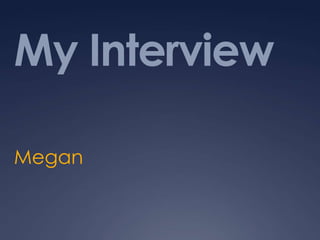 My Interview Megan  