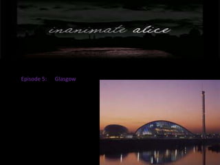 Episode 5:      Glasgow 