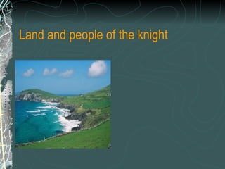 Land and people of the knight 