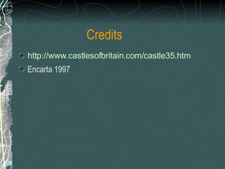 Credits http://www. castlesofbritain .com/castle35. htm Encarta 1997 