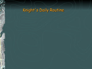   Knight's Daily Routine 