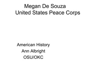 Megan De Souza  United States Peace Corps  American History  Ann Albright  OSU/OKC  