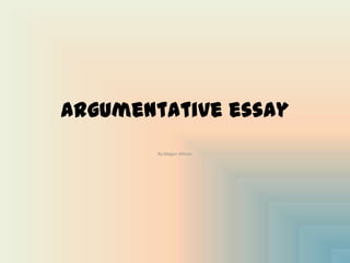 Argumentative essay By Megan Allman 