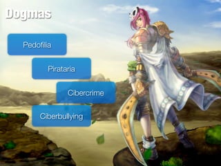 Dogmas

  Pedoﬁlia


         Pirataria


               Cibercrime


      Ciberbullying
 