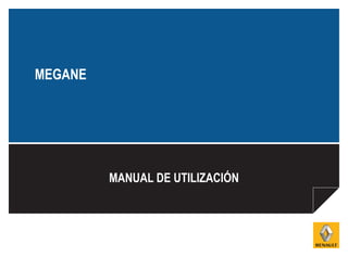 MANUAL DE UTILIZACIÓN
MEGANE
 
