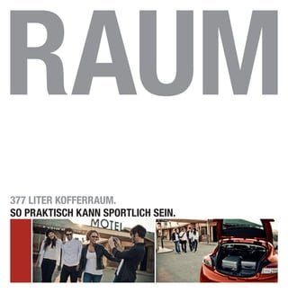 RAUM
377 LITER KOFFERRAUM.
SO PRAKTISCH KANN SPORTLICH SEIN.
 