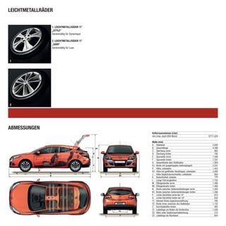 LEICHTMETALLRÄDER


                1. LEICHTMETALLRÄDER 17˝
                „STyLE“
                Serienmäßig für Dynamique

                2. LEICHTMETALLRÄDER 17˝
                „SARI“
                Serienmäßig für Luxe



1




2




ABMESSUNGEN
                                            Kofferraumvolumen (Liter)
                                            min./max. (nach VDA-Norm)                       377/1.024

                                            Maße (mm)
                                            A Radstand                                         2.640
                                            B Gesamtlänge                                      4.299
                                            C Überhang vorne                                     862
                                            D Überhang hinten                                    792
                                            E Spurweite vorne                                  1.546
                                            F Spurweite hinten                                 1.547
                                            G Gesamtbreite über Stoßleisten                    1.804
                                            G1 Breite mit ausgeklappten Außenspiegeln          2.037
                                            H Höhe, unbeladen                                  1.423
                                            H1 Höhe mit geöffneter Heckklappe, unbeladen       2.000
                                            J Höhe Gepäckraumschweller, unbeladen                804
                                            K Bodenfreiheit, beladen                             120
                                            L Länge Fahrzeugkabine                             1.702
                                            M Ellbogenbreite vorne                             1.480
                                            M1 Ellbogenbreite hinten                           1.400
                                            N Breite zwischen Seitenverkleidungen vorne        1.420
                                            N1 Breite zwischen Seitenverkleidungen hinten      1.266
                                            P Lichte Dachhöhe vorne bei 14º                      873
                                            Q Lichte Dachhöhe hinten bei 14º                     832
                                            Y1 Kleinste Breite Gepäckraumöffnung                 760
                                            Y2 Breite innen zwischen den Radkästen             1.152
                                            Z Durchladehöhe hinten                               463
                                            Z1 Ladelänge am Boden bis Vordersitze              1.550
                                            Z2 Höhe unter Gepäckraumabdeckung                    510
                                            Z3 Ladelänge bis Rückbank                            854
 