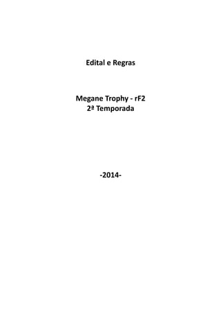 Edital e Regras
Megane Trophy - rF2
2ª Temporada
-2014-
 