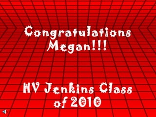 Congratulations Megan!!! HV Jenkins Class of 2010 