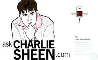 askCHAR
SHE
ask
.com
CHARLIE
SHEEN
ASK
CharlieSheen.COM
VECTOR ILLUSTRATION
Line art illustrations created for a spoof
Cha...