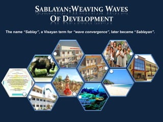 SABLAYAN:WEAVING WAVES
                   OF DEVELOPMENT
The name “Sablay”, a Visayan term for “wave convergence”, later became “Sablayan”.
 