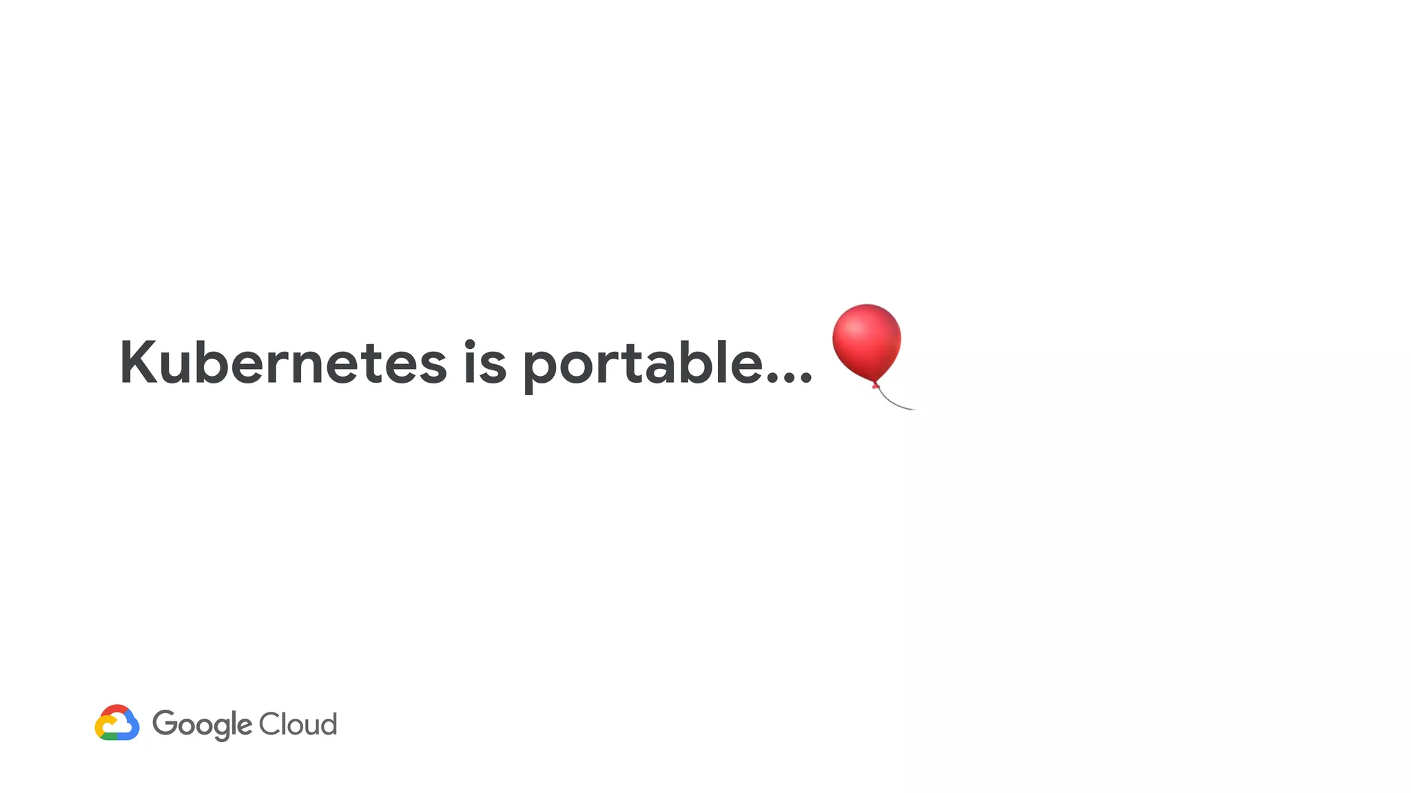 Kubernetes is portable...
 