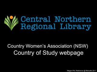 Country Women’s Association (NSW)   Country of Study webpage Megan Pitt, Reference @ Metcalfe 2011 