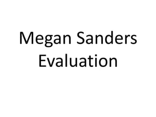 Megan Sanders
Evaluation
 