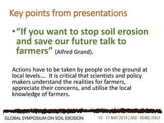 Key points from presentations
•“If you want to stop soil erosion
and save our future talk to
farmers” (Alfred Grand).
Acti...