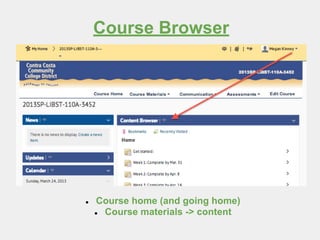 Course Browser
● Course home (and going home)
● Course materials -> content
 
