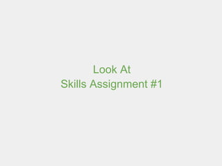 Look At
Skills Assignment #1
 