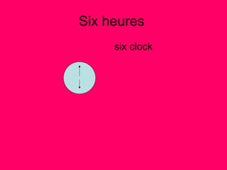 Six heures  six clock 