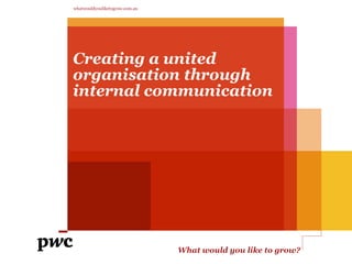 Creating a united organisation through internal communication 