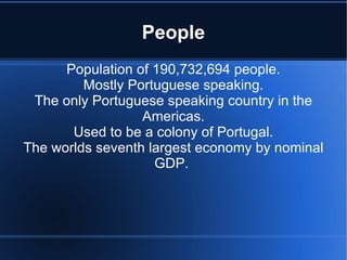 Geography The largest country in South America.  