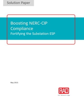 Solution Paper
Boosting NERC-CIP
Compliance
Fortifying the Substation ESP
May 2015
 