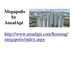 Megapolis
   by
AnsalApi

http://www.ansalapi.com/housing/
megapolis/index.aspx
 