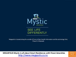 http://www.megapolis.co.in/
MEGAPOLIS Mystic is all about Smart Residences with Finest Amenities
 