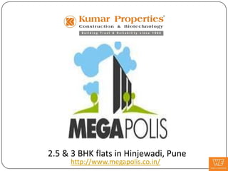 2.5 & 3 BHK flats in Hinjewadi, Pune
     http://www.megapolis.co.in/
 