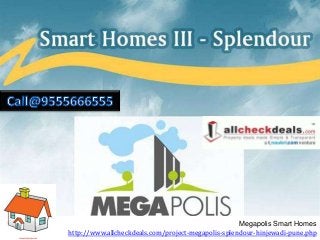 Megapolis Smart Homes
http://www.allcheckdeals.com/project-megapolis-splendour-hinjewadi-pune.php
 