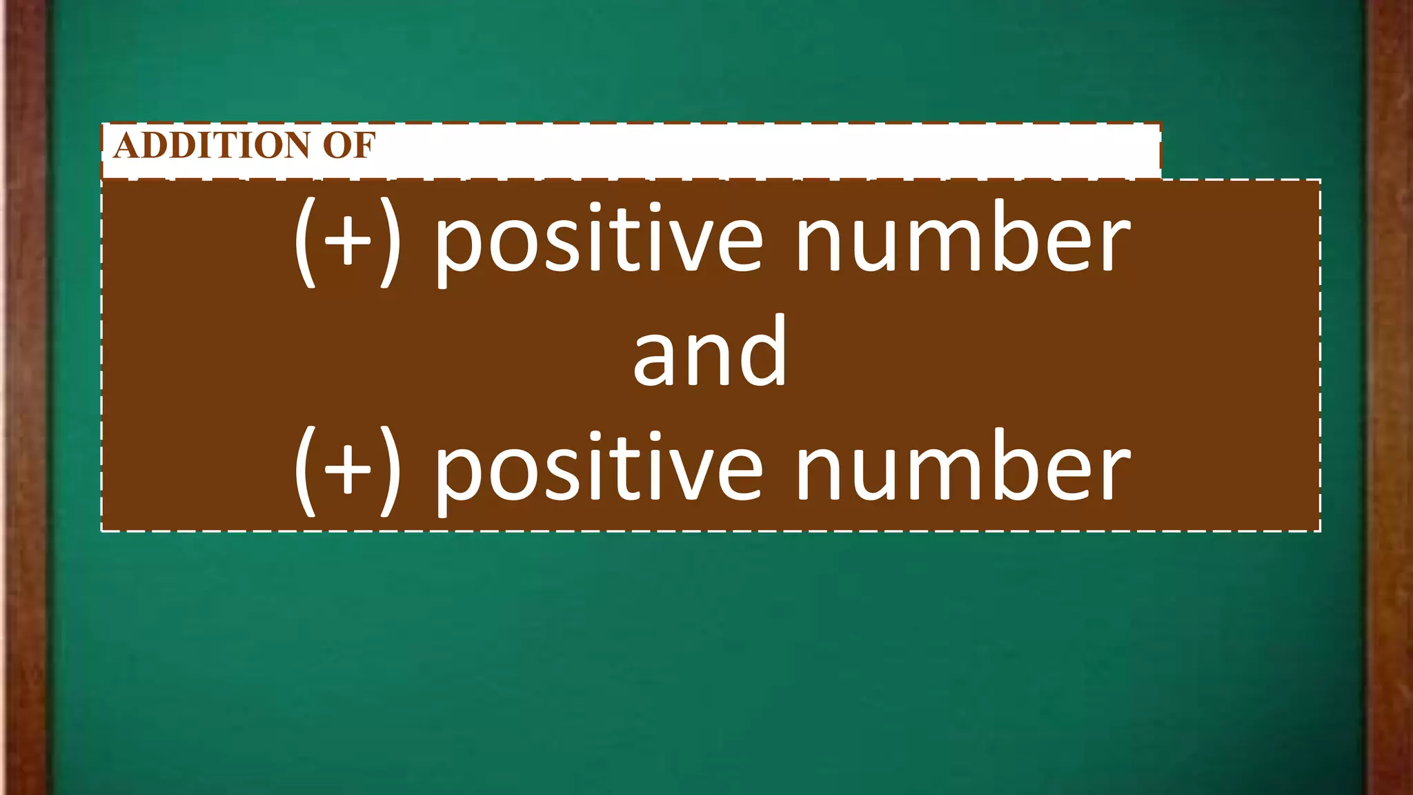 (+) positive number
and
(+) positive number
ADDITION OF