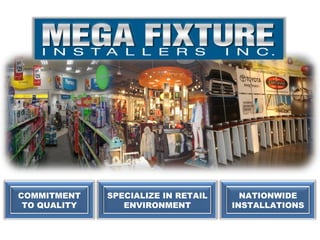 NATIONWIDE INSTALLATIONS SPECIALIZE IN RETAIL ENVIRONMENT COMMITMENT TO QUALITY 