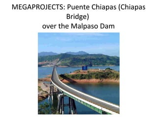 MEGAPROJECTS: Puente Chiapas (Chiapas Bridge)  over the Malpaso Dam 